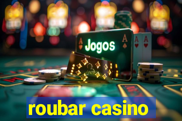 roubar casino